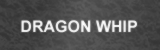 龍鞭 DRAGON WHIP